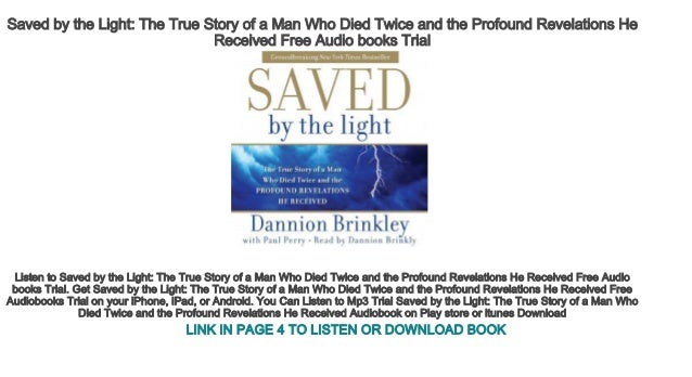 Saved by the Light: The True Story of a Man Who Died Twice and the Profound Revelations He Received